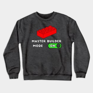 Master Builder ON Mode - punny builder quotes Crewneck Sweatshirt